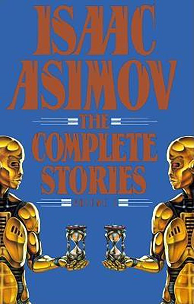 Isaac Asimov: The Complete Stories, Volume 1 : The Complete Story VI