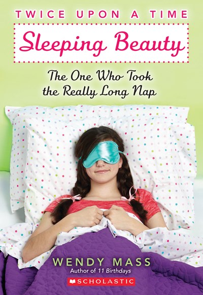 Sleeping Beauty, the One Who Took the Really Long Nap: A Wish Novel (Twice Upon a Time #2)