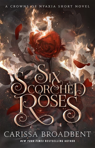 Six Scorched Roses : A Crowns of Nyaxia Short Novel