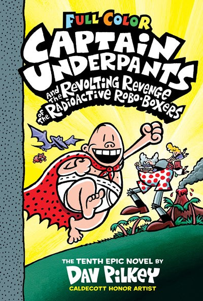 Captain Underpants and the Revolting Revenge of the Radioactive Robo-Boxers: Color Edition (Captain Underpants #10) : Color Edition