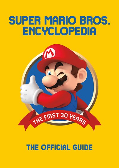 Super Mario Encyclopedia: The Official Guide to the First 30 Years : The Official Guide to the First 30 Years