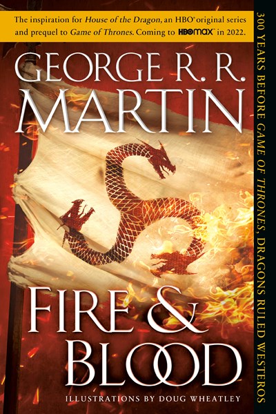 Fire & Blood: 300 Years Before A Game of Thrones