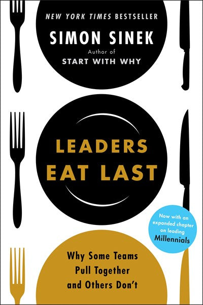 Leaders Eat Last : Why Some Teams Pull Together and Others Don't