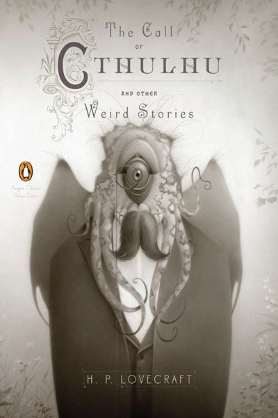 The Call of Cthulhu and Other Weird Stories : (Penguin Classics Deluxe Edition)