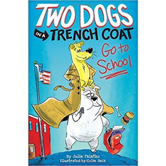 Two Dogs in a Trench Coat Go to School (Two Dogs in a Trench Coat #1)