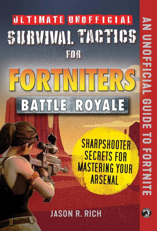 Ultimate Unofficial Survival Tactics for Fortnite Battle Royale: Sharpshooter Secrets for Mastering Your Arsenal