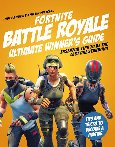 Ultimate Winner's Guide: Fortnite Battle Royale  (Independent & Unofficial)